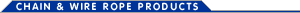Chain & Wire Rope Products